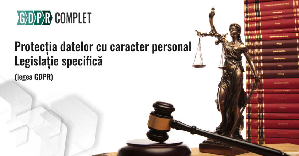 Legea GDPR - legislația specifică din domeniul protecției datelor