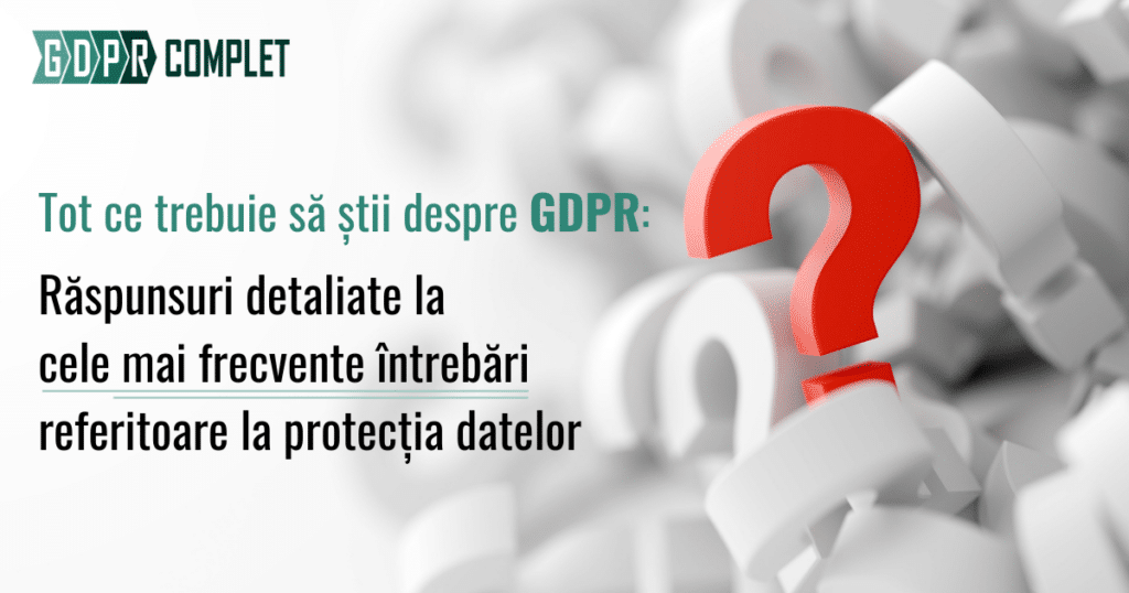 FAQ GDPR Cele mai frecvente întrebări referitoare la protecția datelor