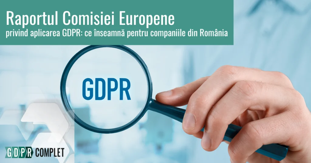 Raportul Comisiei Europene privind aplicarea GDPR. Ce impact are pentru Romania si ce trebuie sa faci pe viitor