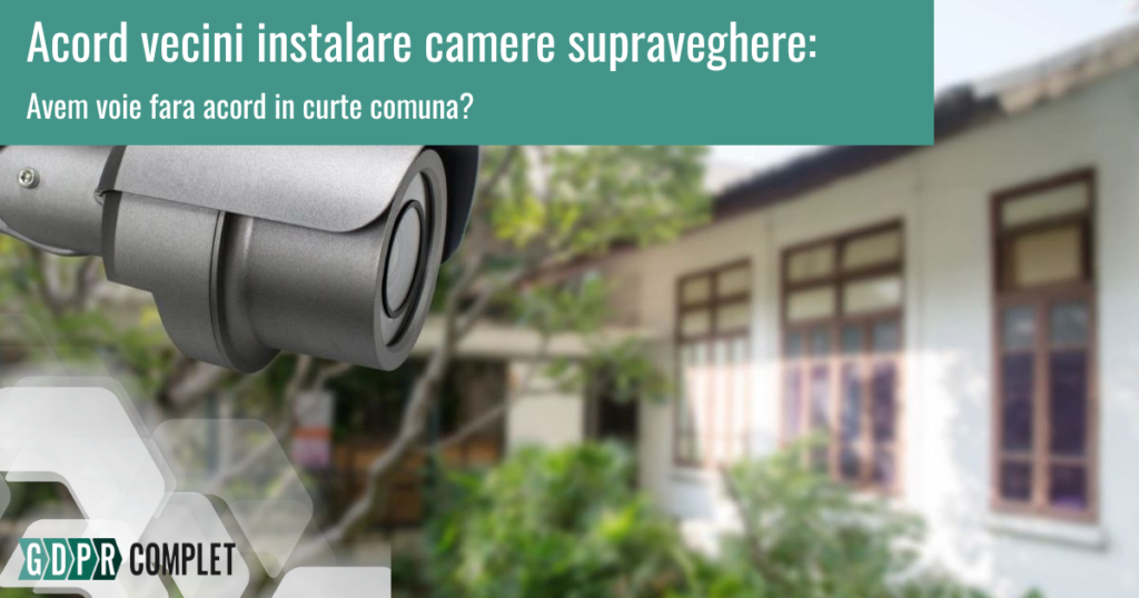 Acord vecini instalare camere supraveghere in curte comuna - avem voie sau nu